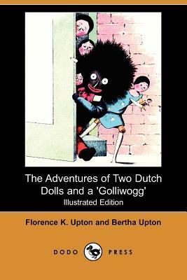 The Adventure of Two Dutch Dolls and a 'Golliwogg' (Illustrated Edition) (Dodo Press) by Florence K. Upton, Bertha Upton