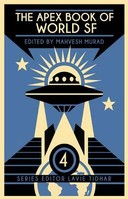 The Apex Book of World SF: Volume 4 by Mahvesh Murad, Usman T. Malik