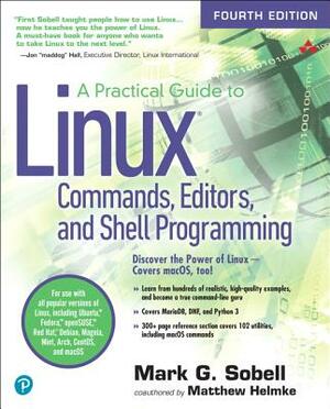 A Practical Guide to Linux Commands, Editors, and Shell Programming by Mark Sobell, Matthew Helmke