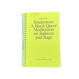 Tenderness: A Black Queer Meditation on Softness and Rage by Annika Hansteen-Izora