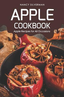 Apple Cookbook: Apple Recipes for All Occasions by Nancy Silverman