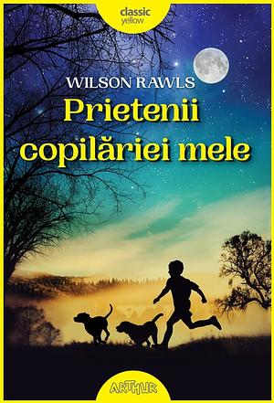 Prietenii copilăriei mele by Wilson Rawls