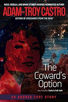 The Coward's Option: also includes Tasha's Fail-Safe: An Andrea Cort Story by Adam-Troy Castro