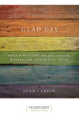 Glad Day: Daily Affirmations for Gay, Lesbian, Bisexual, and Transgender People by Joan Larkin