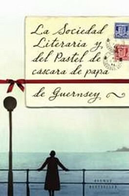 La sociedad literaria y del pastel de cascara de papa de Guernsey by Annie Barrows, Mary Ann Shaffer