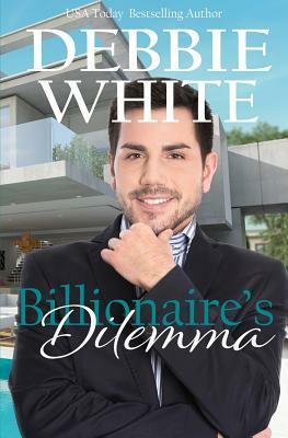 Billionaire's Dilemma by Debbie White
