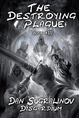 The Destroying Plague (Disgardium Book #3): LitRPG Series by Dan Sugralinov