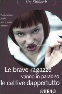 Le brave ragazze vanno in paradiso, le cattive dappertutto by Ute Ehrhardt