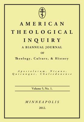 American Theological Inquiry, Volume 5, No. 1: A Biannual Journal of Theology, Culture, & History by 