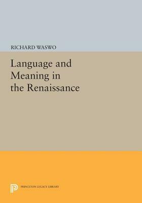 Language and Meaning in the Renaissance by Richard Waswo