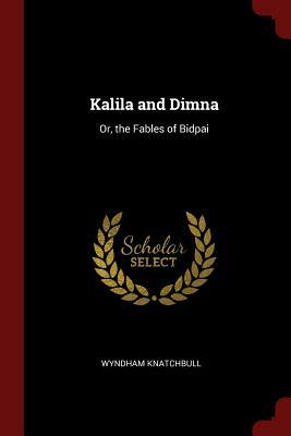 Kalila and Dimna: Or, the Fables of Bidpai by Wyndham Knatchbull