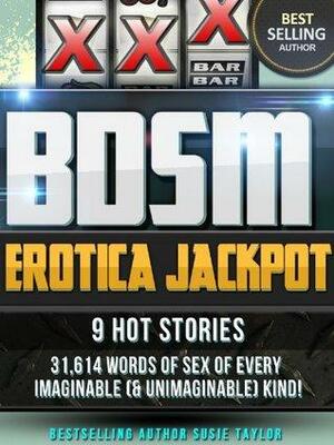 BDSM Erotica Jackpot -- BDSM Erotica Male Domination Female Submission by Susie Taylor