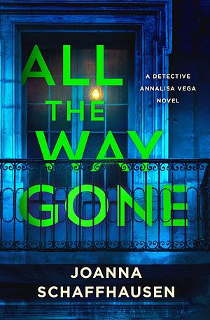 All the Way Gone: A Detective Annalisa Vega Novel by Joanna Schaffhausen