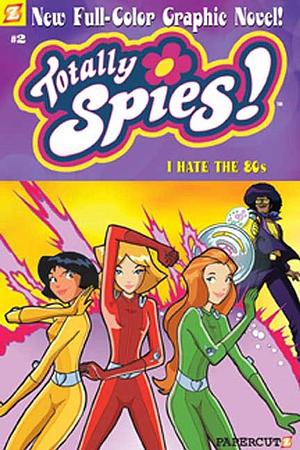 Totally Spies #2: I Hate the 80's: I Hate the 80's by Marathon Team