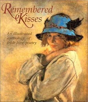Remembered Kisses: An Illustrated Anthology of Irish Love Poetry by Louise Bell