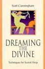 Dreaming the Divine: Techniques for Sacred Sleep by Connie Hill, Scott Cunningham