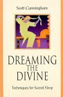 Dreaming the Divine: Techniques for Sacred Sleep by Scott Cunningham, Connie Hill