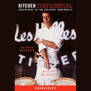 Kitchen Confidential: Adventures in the Culinary Underbelly by Anthony Bourdain