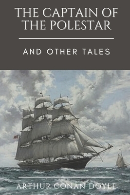 The Captain of the Polestar and Other Tales: Illustrated by Arthur Conan Doyle