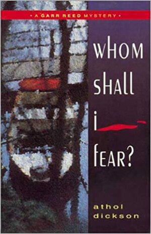 Whom Shall I Fear?: A Garr Reed Mystery by Athol Dickson