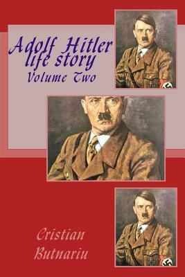 Adolf Hitler life story: Volume Two by Adolf Hitler, Cristian Butnariu