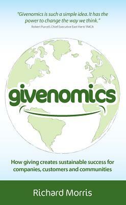 Givenomics - How giving creates sustainable success for companies, customers and communities by Richard Morris