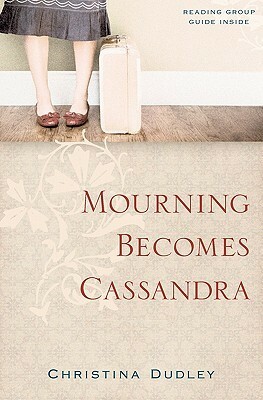 Mourning Becomes Cassandra by Christina Dudley