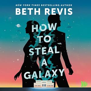 How to Steal a Galaxy by Beth Revis