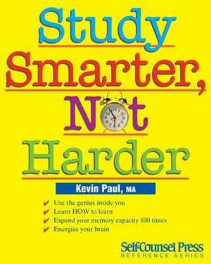 Study Smarter, Not Harder by Kevin Paul
