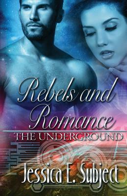 Rebels and Romance: The Underground by Jessica E. Subject