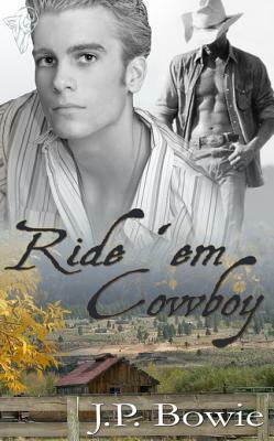 Ride 'Em Cowboy by J.P. Bowie