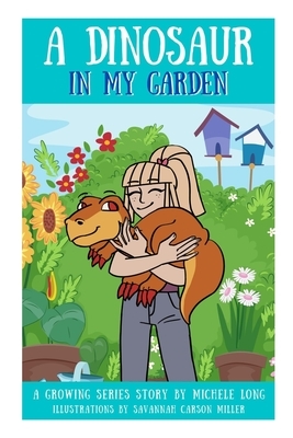 A Dinosaur In My Garden: Growing Series Book 2 by Michele Long