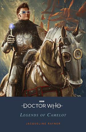 Doctor Who: Legends of Camelot by Jacqueline Rayner