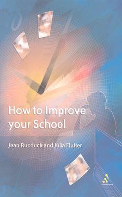 How to Improve Your School: Giving Pupils a Voice by Julia Flutter, Jean Rudduck