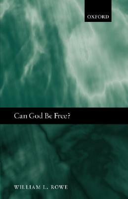 Can God Be Free? by William L. Rowe