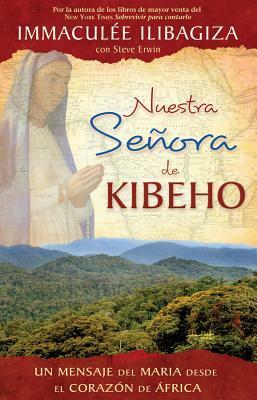 Nuestra Senora de Kibeho: Un Mensaje del Cielo Al Mundo Desde El Corazon de Africa by Immaculee Ilibagiza