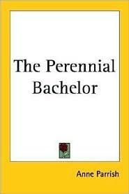 The Perennial Bachelor by Anne Parrish