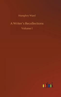 A Writer´s Recollections by Humphry Ward