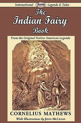 The Indian Fairy Book (from the Original Native American Legends) by Cornelius Mathews