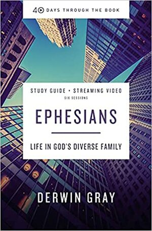 Ephesians Study Guide plus Streaming Video: Life in God's Diverse Family by Derwin L. Gray, Derwin L. Gray