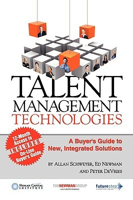 Talent Management Technologies: A Buyer's Guide to New, Innovative Solutions by Peter DeVries, Allan Schweyer, Ed Newman