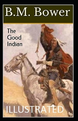 Good Indian ILLUSTRATED by B. M. Bower