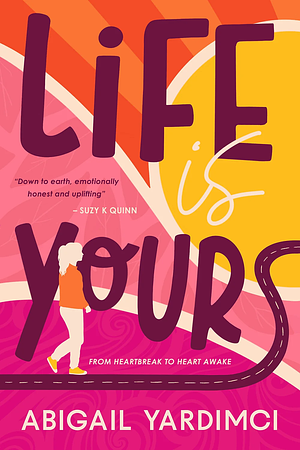 Life Is Yours by Abigail Yardimci