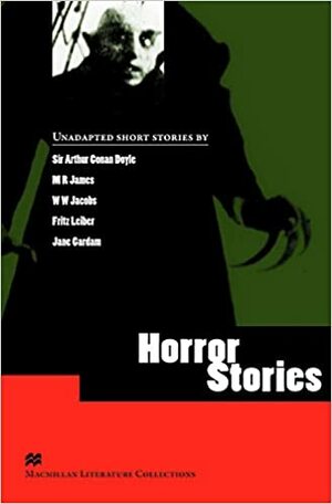 Horror Stories by W.W. Jacobs, Arthur Conan Doyle, M.R. James, Jane Cardam, Ceri Jones, Fritz Leiber