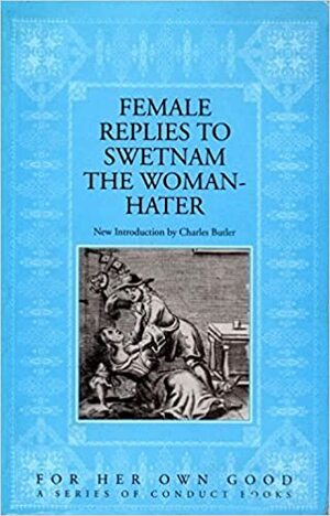 Female Replies to Swetman the Women Hate by Charles Butler