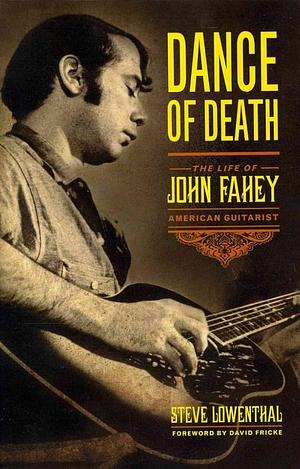 Dance of Death: The Life of John Fahey, American Guitarist by Steve Lowenthal