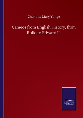 Cameos from English History, from Rollo to Edward II. by Charlotte Mary Yonge