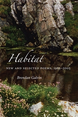 Habitat: New and Selected Poems, 1965-2005 by Brendan Galvin