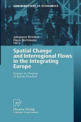 Spatial Change and Interregional Flows in the Integrating Europe: Essays in Honour of Karin Peschel by 