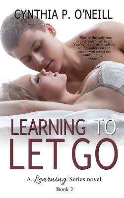 Learning To Let Go by Cynthia P. O'Neill